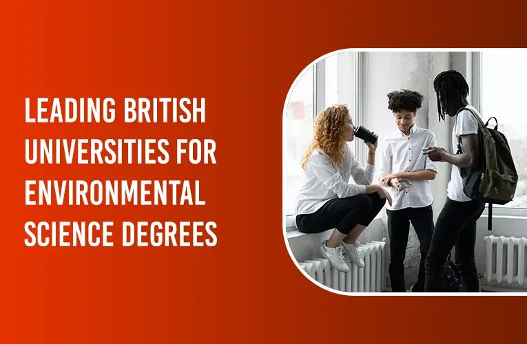 LEADING BRITISH UNIVERSITIES FOR ENVIRONMENTAL SCIENCE DEGREES