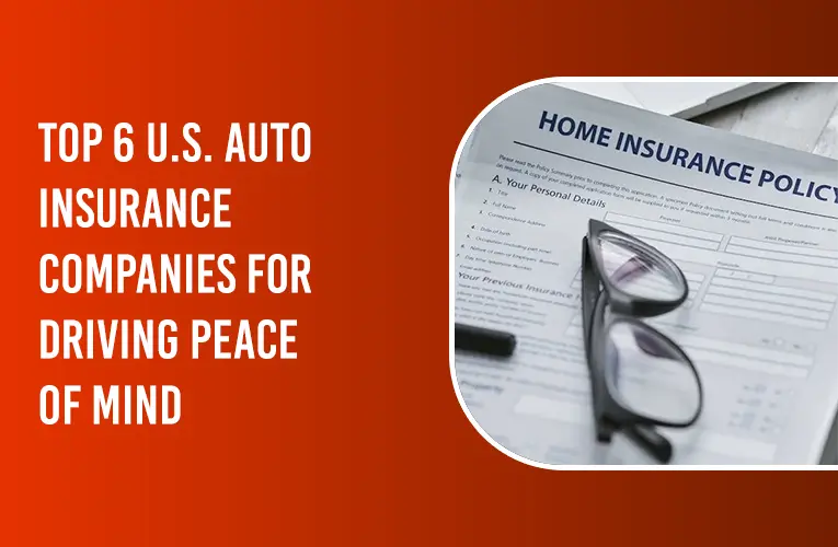 TOP 6 U.S. AUTO INSURANCE COMPANIES FOR DRIVING PEACE OF MIND