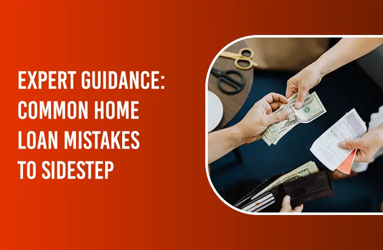 EXPERT GUIDANCE: COMMON HOME LOAN MISTAKES TO SIDESTEP